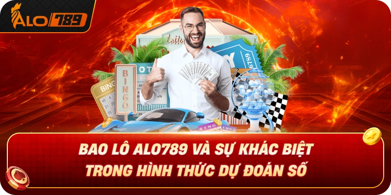 bao-lo-alo789-va-su-khac-biet-trong-hình-thuc-du-doan-so