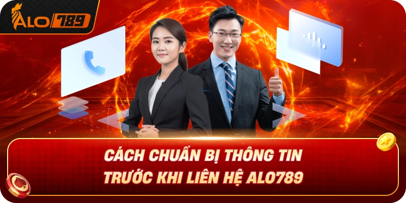 cach-chuan-bi-thong-tin-truoc-khi-lien-he-alo789