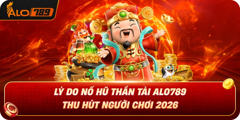 ly-do-no-hu-than-tai-alo789-thu-hut-nguoi-choi-2026
