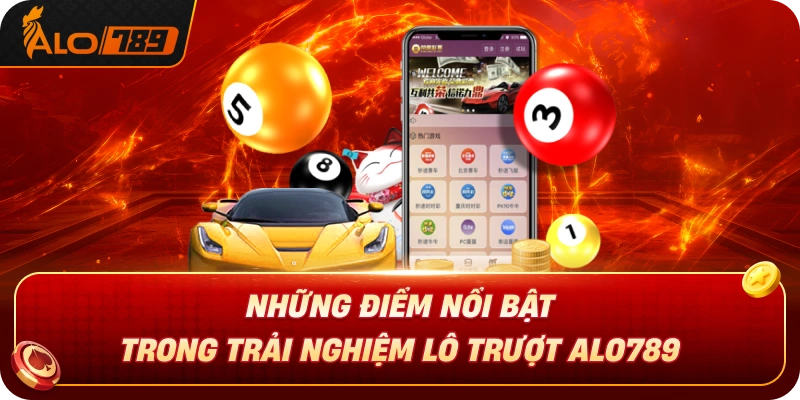 nhung-diem-noi-bat-trong-trai-nghiem-lo-truot-alo789