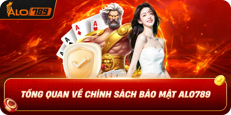 tong-quan-ve-chinh-sach-bao-mat-alo789