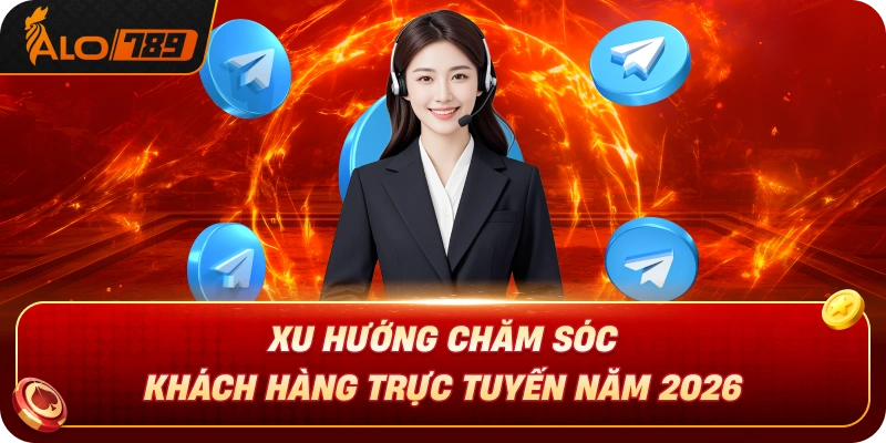 xu-huong-cham-soc-khach-hang-truc-tuyen-nam-2026